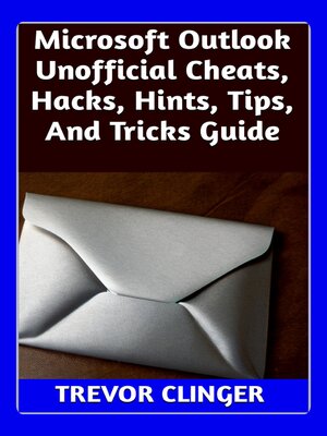 cover image of Microsoft Outlook Unofficial Cheats, Hacks, Hints, Tips, and Tricks Guide